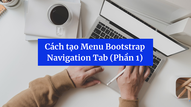 Cách tạo Menu Bootstrap Navigation Tab (Phần 1)