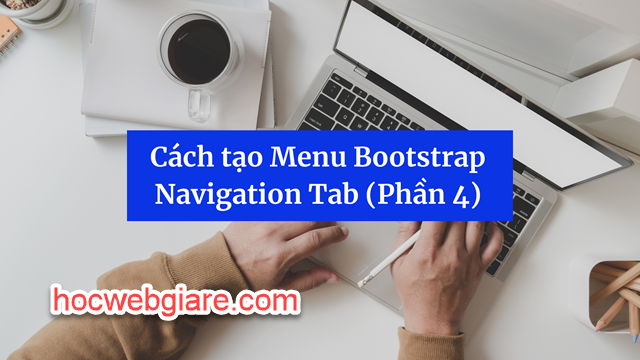 Cách tạo Menu Bootstrap Navigation Tab (Phần 4)