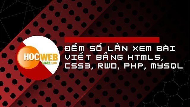 Đếm số lần xem bài viết bằng HTML5, CSS3, RWD, PHP, MYSQL