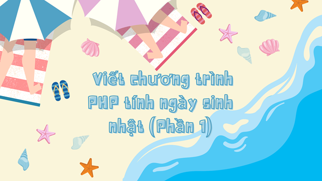 Viết chương trình PHP tính ngày sinh nhật (Phần 1)