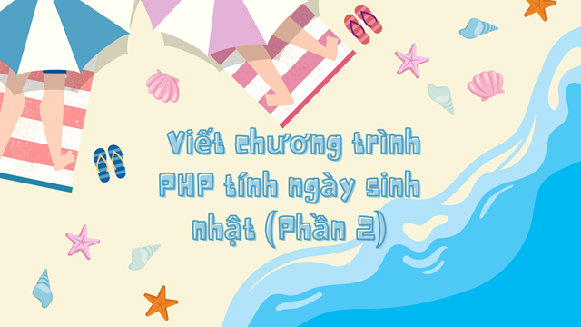 Viết chương trình PHP tính ngày sinh nhật (Phần 2)