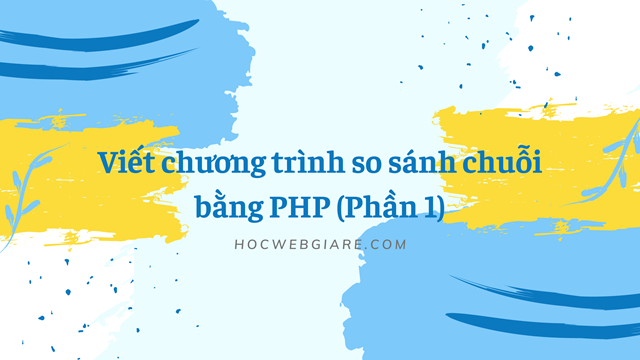 Viết chương trình so sánh chuỗi bằng PHP (Phần 1)