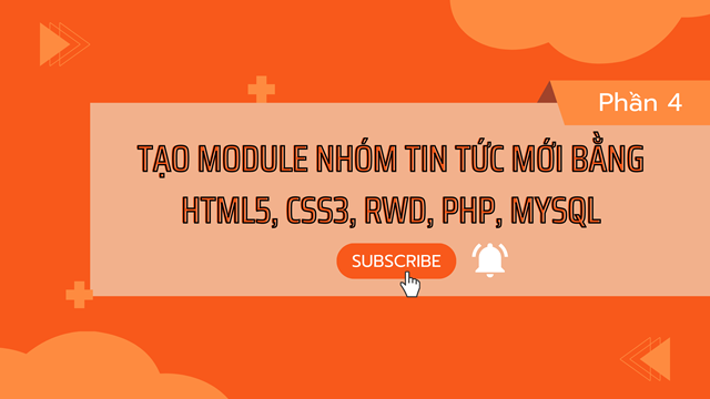 Tạo module nhóm tin tức mới bằng HTML5, CSS3, RWD, PHP, MySQL (Phần 4)