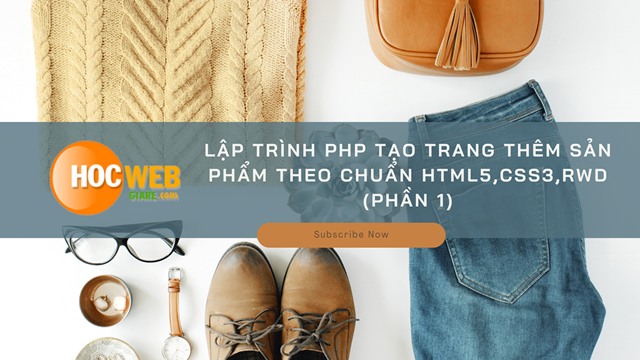 Lập trình PHP tạo trang thêm sản phẩm theo chuẩn HTML5,CSS3,RWD (Phần 1)