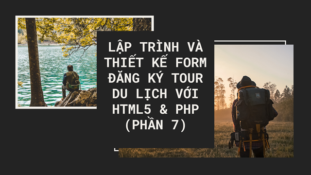 Lập trình và thiết kế form đăng ký tour du lịch với HTML5 & PHP (Phần 7)