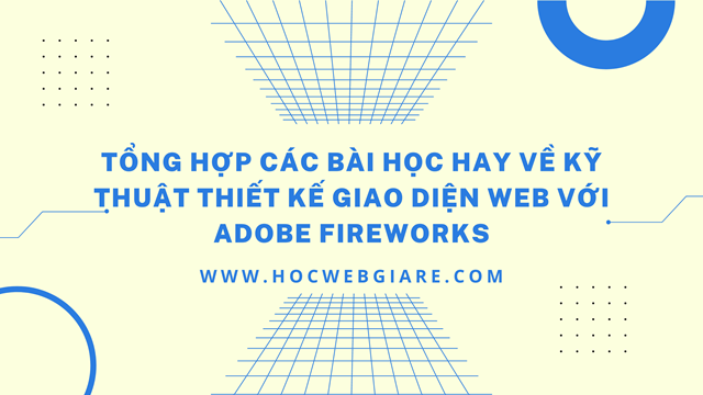 Tổng hợp các bài học hay về kỹ thuật thiết kế giao diện web với Fireworks