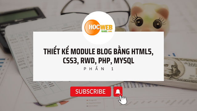 Thiết kế module blog bằng HTML5, CSS3, RWD, PHP, MYSQL (Phần 1)