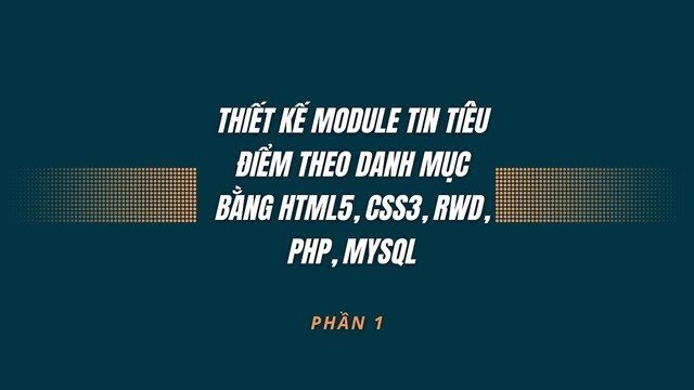 Thiết kế Module tin tiêu điểm theo danh mục bằng HTML5,CSS3,RWD,PHP,MYSQL (Phần 1)