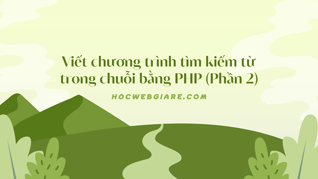 Viết chương trình tìm kiếm từ trong chuỗi bằng PHP (Phần 2)