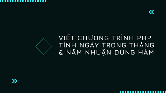 Viết chương trình PHP tính ngày trong tháng & năm nhuận dùng hàm