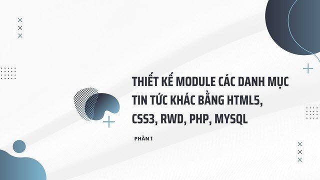 Thiết kế Module các danh mục tin tức khác bằng HTML5, CSS3, RWD, PHP, MYSQL (Phần 1)