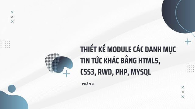 Thiết kế Module các danh mục tin tức khác bằng HTML5, CSS3, RWD, PHP, MYSQL (Phần 3)