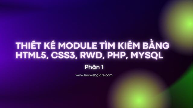 Thiết kế Module tìm kiếm bằng HTML5,CSS3,RWD,PHP,MYSQL (Phần 1)