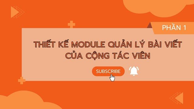 Thiết kế Module quản lý bài viết của cộng tác viên (Phần 1)