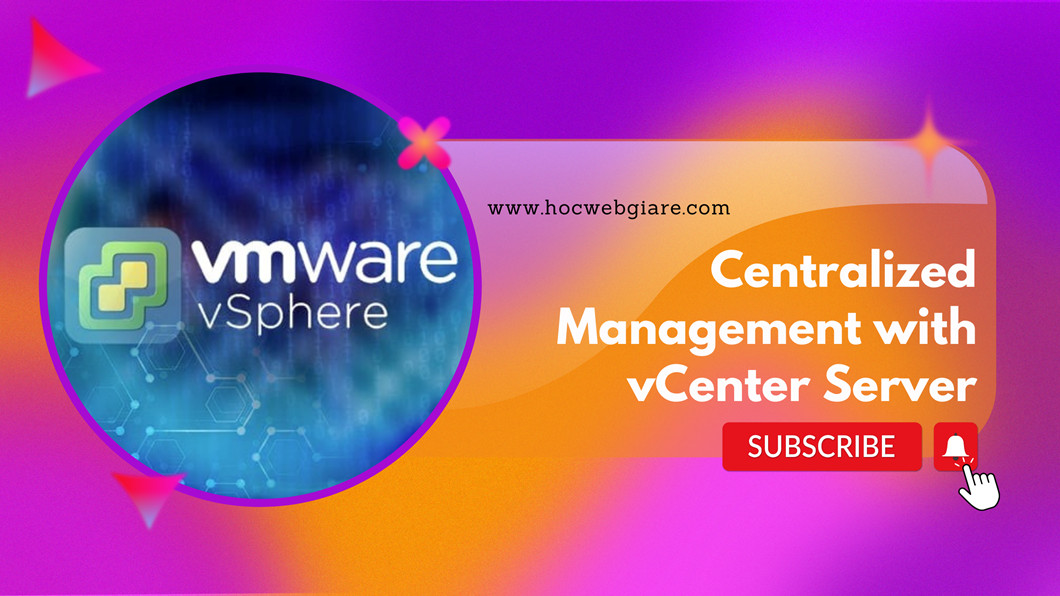 Centralized Management with vCenter Server